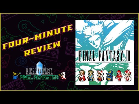 Four-Minute Review - FINAL FANTASY PIXEL REMASTER: FINAL FANTASY III