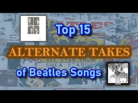Top 15 ALTERNATE TAKES of Beatles Songs