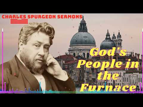 God's People in the Furnace II Charles Spurgeon Sermons 2023