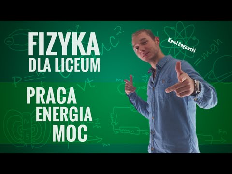 Fizyka - Praca, moc, energia (teoria)
