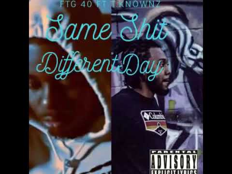 FTG-40 FT T.KNOWNZ same shit different day