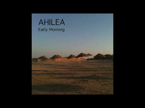 AHILEA - Early Morning - Full EP ( Official Music )