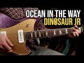 How to Play "Ocean In The Way" by Dinosaur Jr  | Guitar Lesson