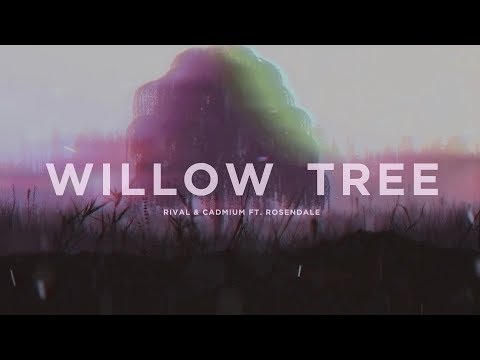 Rival & Cadmium Ft. Rosendale - Willow Tree (Lyric Video)