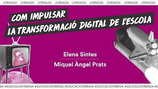 Com impulsar la transformació digital de l’escola. Elena Sintes i Miquel Àngel Prats (plenari)