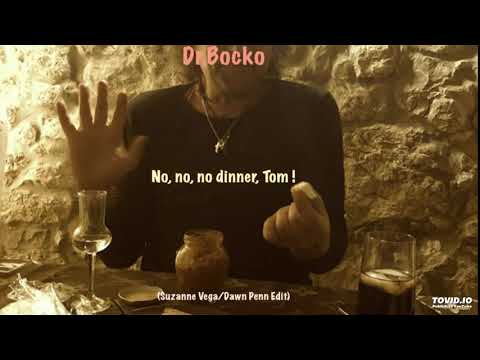 Dr.Bocko - No, no, no dinner, Tom ! (Suzanne Vega/Dawn Penn Edit)