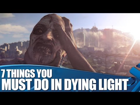 Dying Light Gameplay: 7 Things You Must Do