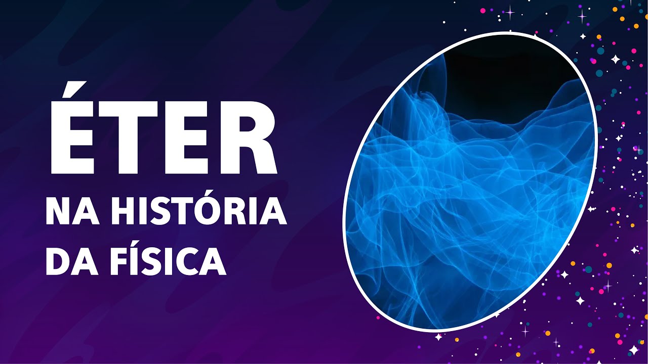 O ÉTER na História da Física | CIÊNCIA e HISTÓRIA