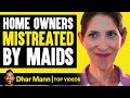 Home Owners Mistreated By Maids Dhar Mann