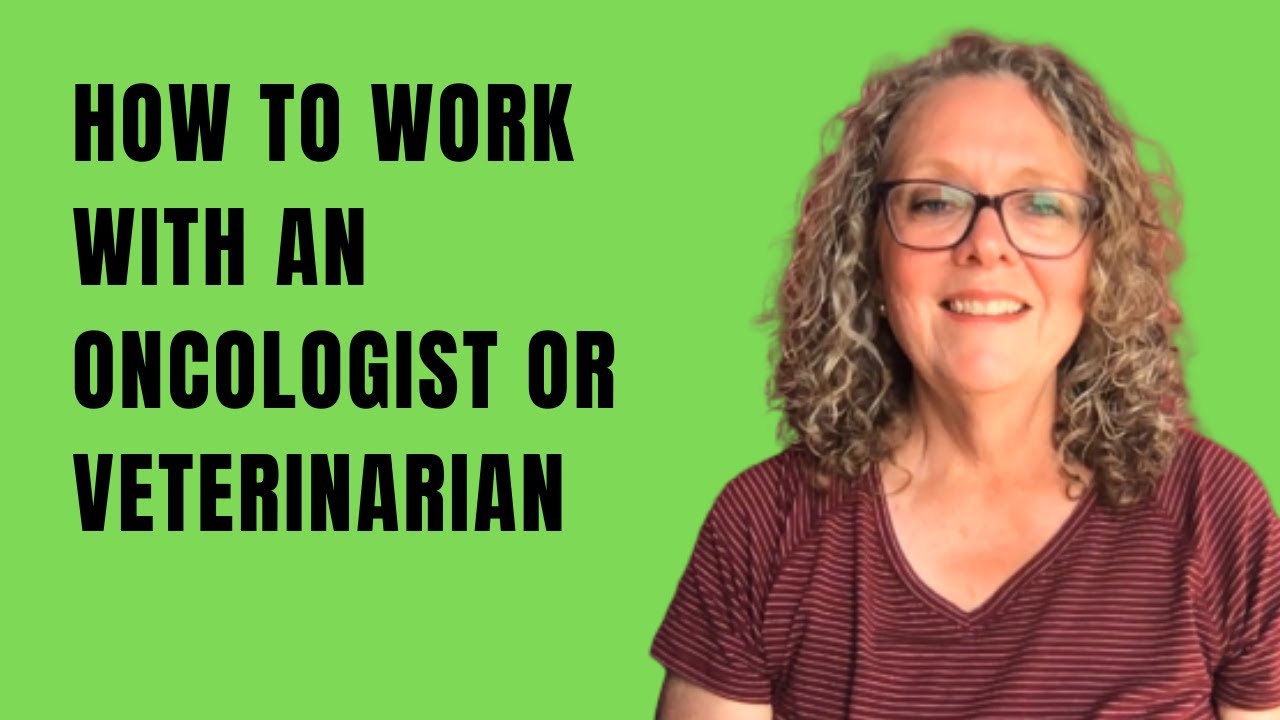 How to Work with an Oncologist or Veterinarian