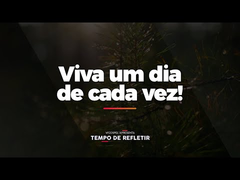 [Tempo de Refletir] Viva um dia de cada vez!