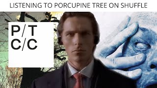 Listening To Porcupine Tree On Shuffle
