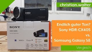 Sony HDR-CX405 vs Samsung Galaxy S8 - was ist besser?