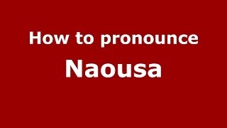 How to pronounce Naousa