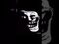 Creepy Troll Face Smile Meme Valotuber