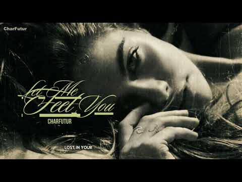 CharFutur - Let Me Feel You