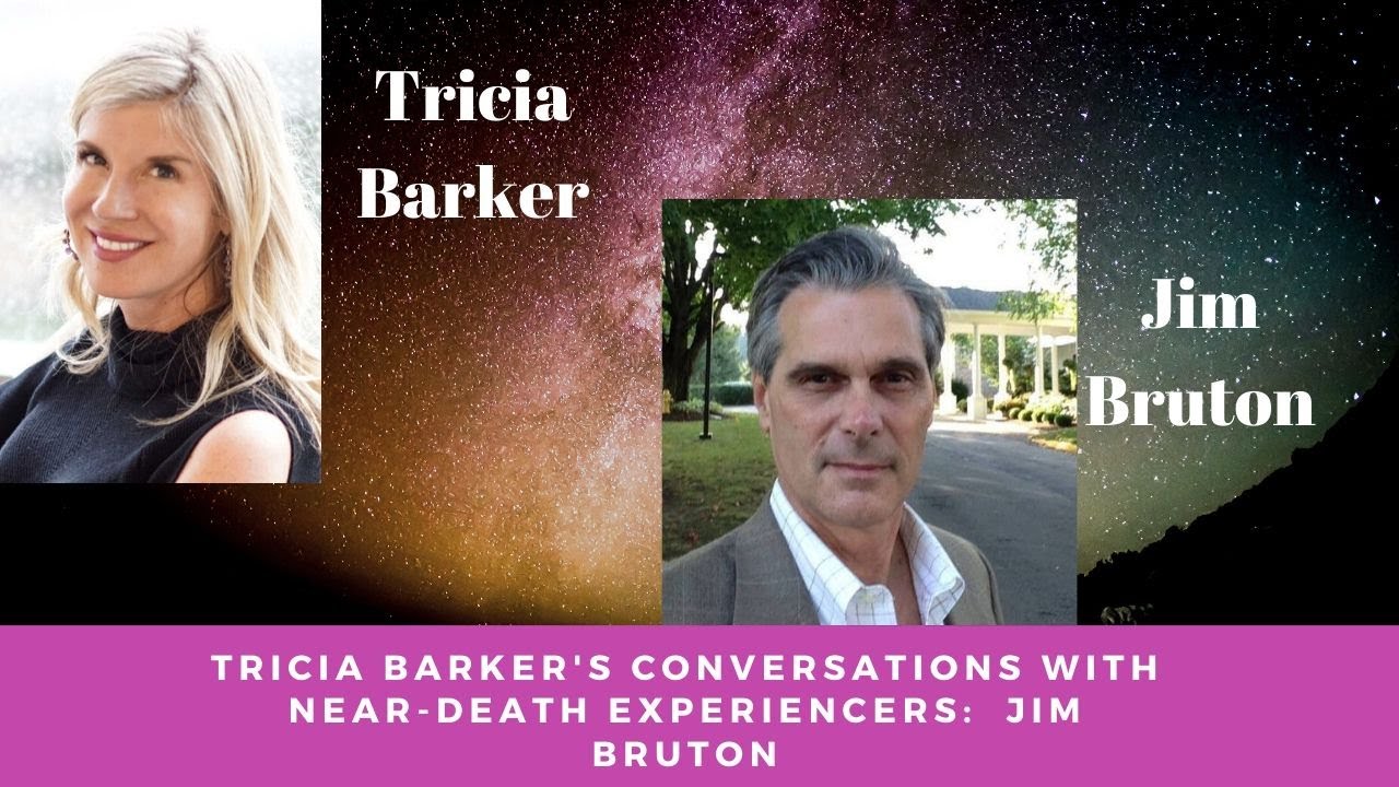 Tricia Barker's Conversations with Near-Death Experiencers with Jim Bruton--Episode #46