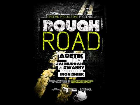 Acetik - Rough Road ft Jai Murdah & Swanny (Prod. Iron Shiek)