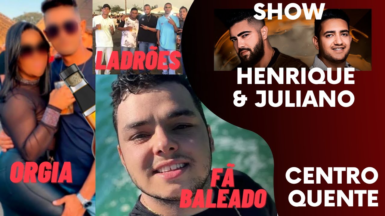 SHOW HENRIQUE E JULIANO tem FURTOS TIROS E SEXO vídeos viralizam