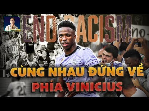 MẶC KỆ BẠN THÍCH HAY KHÔNG THÍCH VINICIUS JR, BẠN CŨNG PHẢI ĐỨNG VỀ PHÍA ANH ẤY