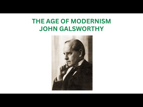 The Age of Modernism: John Galsworthy's Life and works