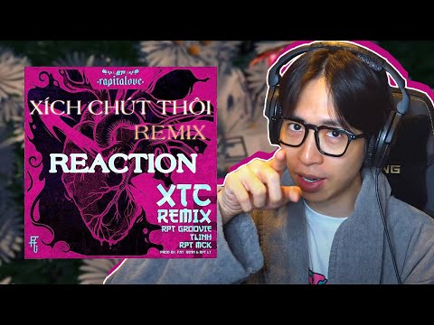 XTC(Xích Thêm Chút) Remix - RPT Groovie ft TLinh x RPT MCK | ViruSs Reaction !