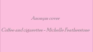 Coffe and cigartettes - Michelle Featherstone [Cover] .wmv