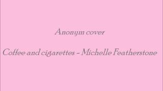 Coffe and cigartettes - Michelle Featherstone [Cover] .wmv