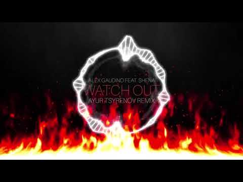 Alex Gaudino feat  Shena — Watch out Ayur Tsyrenov remix