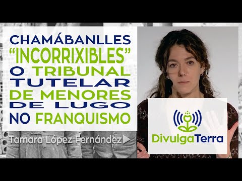 Vídeo: Chamábanlles “incorrixibles”. O Tribunal de Menores de Lugo no franquismo