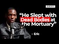 He Slept With Dead Bodies At The Mortuary Eric