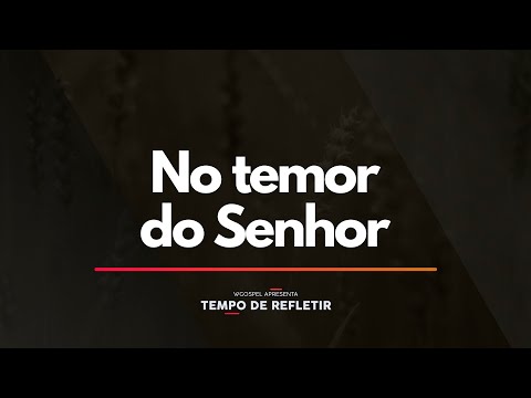 Tempo de Refletir 2382 - No temor do Senhor