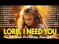 Lord I Need You Christian Music Worship Songs With Lyrics Hillsong Playlist Peaceful Morning