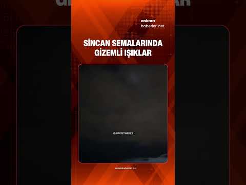 Sincan Semalarında Gizemli Işıklar: Sıralı Cisimler Merak Uyandırdı