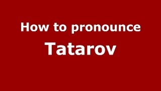 How to pronounce Tatarov