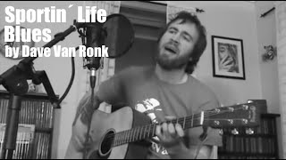 Sportin' Life Blues by Dave Van Ronk