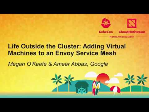 Life Outside the Cluster: Adding Virtual Machines to an Envoy Servic... Megan O'Keefe & Ameer Abbas,