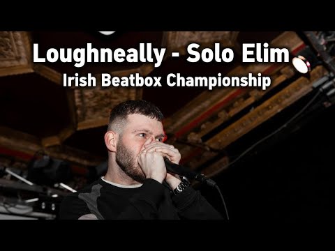 Loughneally | Solo Elimination | 2023 Irish Beatbox Championships