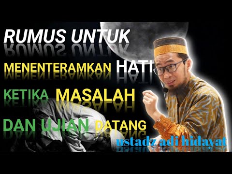 RUMUS UNTUK MENENTERAMKAN HATI KETIKA MASALAH DAN UJIAN DATANG - Ustadz Adi Hidayat