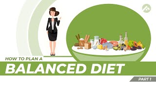 How to Plan a Balanced Diet? Part - 1