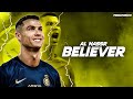 Cristiano Ronaldo ► BELIEVER ft. Imagine Dragons •Al Nassr Skills & Goals | HD