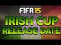 Fifa 15 | Irish Cup Release Date (St Patrick's Day ...