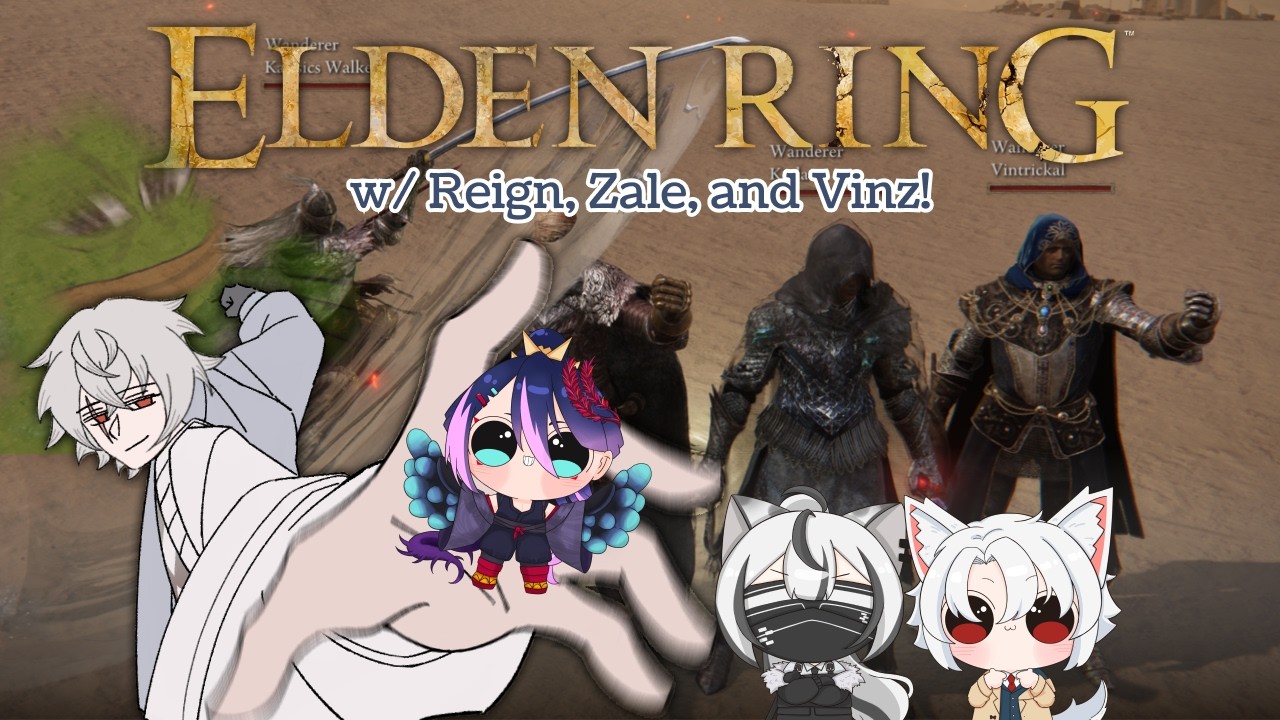 【ELDEN RING】GET THEM!!!! w/@ReignByakkira, @vintrickal, @zalelyth『Kaissics Walker』