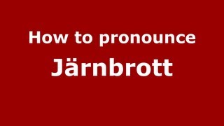 How to pronounce Järnbrott