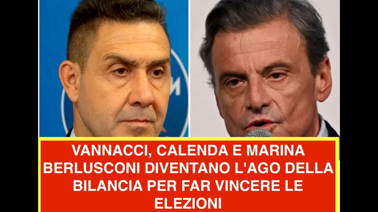 VANNACCI, CALENDA E MARINA BERLUSCONI DIVENTANO L'AGO DELLA BILANCIA PER FAR VINCERE LE ELEZIONI