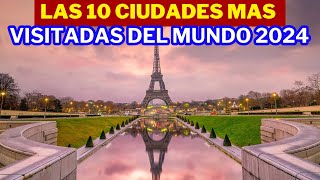 las 10 ciudades mas visitadas del mundo 2024