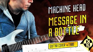 MACHINE HEAD - MESSAGE IN A BOTTLE - all guitars cover and live Tabs and solos