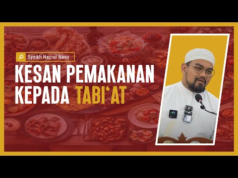 Kesan Pemakanan Kepada Tabi'at - Syeikh Nazrul Nasir.
