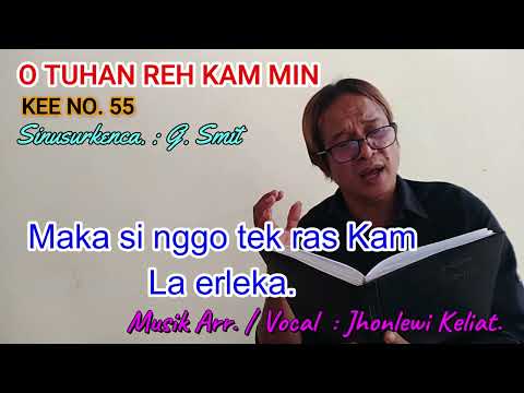 KEE 55 - Jhonlewi Keliat. O TUHAN REH KAM MIN.