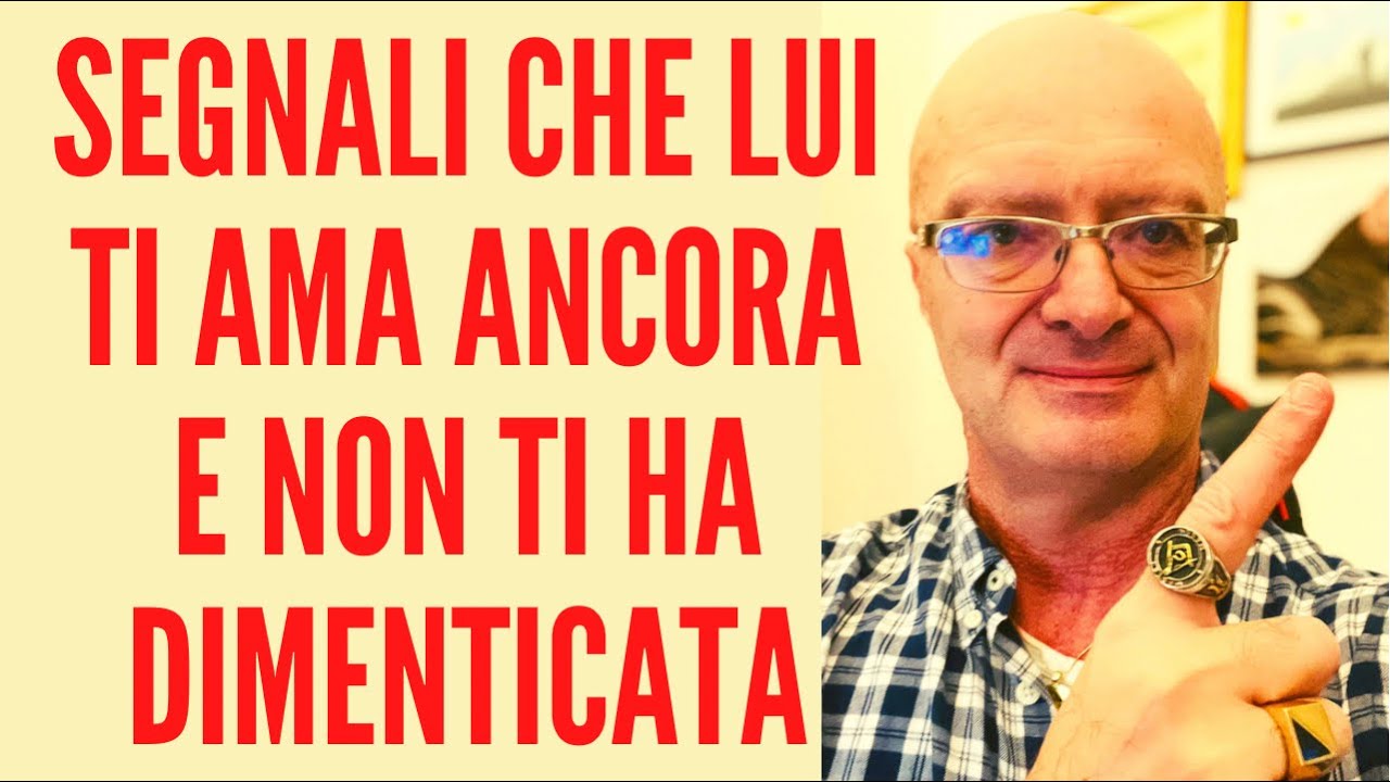 SEGNALI CHE LUI TI AMA ANCORA E NON TI HA DIMENTICATA